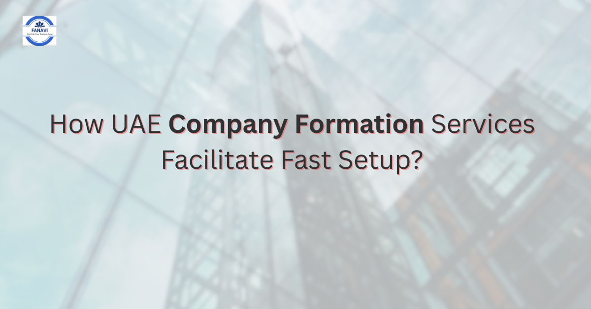 How UAE Company Formation Services Facilitate Fast Setup?